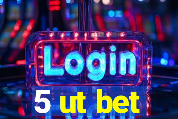 5 ut bet